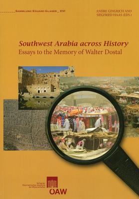 Southwest Arabia Across History: Essays to the Memory of Walter Dostal - Gingrich, Andre (Editor), and Haas, Siegfried (Editor)