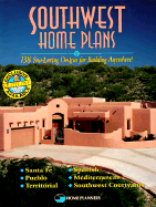 Southwest Home Plans: 138 Sun-Loving Designs for Building Anywhere!: Santa Fe, Pueblo, Territorial, Spanish, Mediterranean, Southwest Courtyards