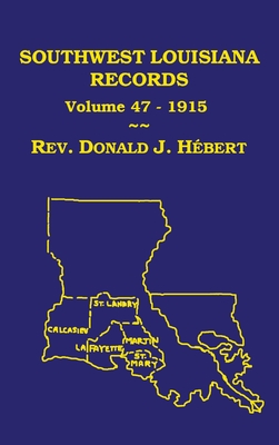 Southwest Louisiana Records Volume 47(XLVII), 1915: Civil and Church Records - Hebert, Donald J, and Cassard, Anthony P (Editor)