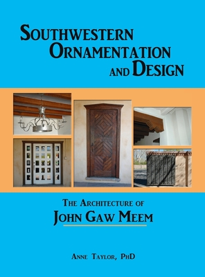 Southwestern Ornamentation and Design: The Architecture of John Gaw Meem - Taylor, Anne