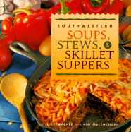 Southwestern Soups, Stews & Skillets Suppers