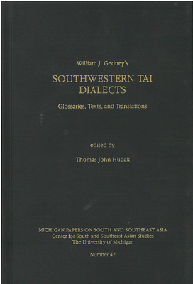 Southwestern Tai Dialects: Glossaries, Texts, and Translations Volume 42 - Gedney, William, and Hudak, Thomas (Editor)