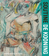 Soutine / de Kooning: Conversations in Paint