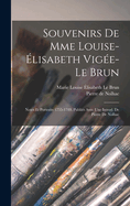 Souvenirs de Mme Louise-Elisabeth Vigee-Le Brun: Notes Et Portraits 1755-1789; Publies Avec Une Introduction (Classic Reprint)