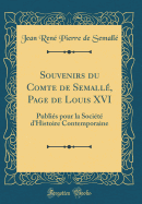 Souvenirs Du Comte de Semall, Page de Louis XVI: Publis Pour La Socit d'Histoire Contemporaine (Classic Reprint)