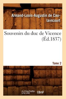 Souvenirs Du Duc de Vicence. Tome 2 (Ed.1837) - de Caulaincourt, Armand-Louis Augustin