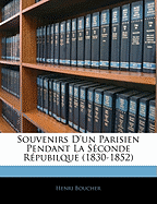 Souvenirs D'Un Parisien Pendant La Seconde Repubilque (1830-1852)