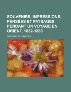 Souvenirs, Impressions, Pens?es Et Paysages Pendant Un Voyage En Orient, 1832-1833; Volume 2