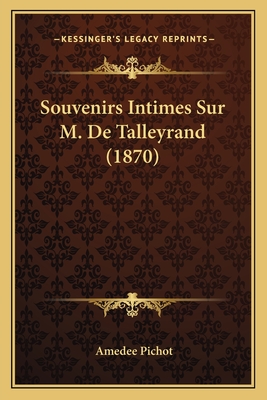 Souvenirs Intimes Sur M. de Talleyrand (1870) - Pichot, Amedee