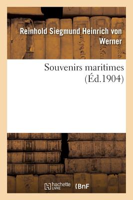 Souvenirs Maritimes - Von Werner, Reinhold Siegmund Heinrich