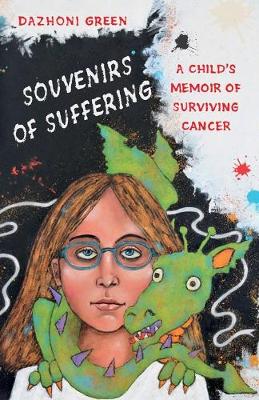 Souvenirs of Suffering: A Child's Memoir of Surviving Cancer - Green, Dazhoni