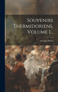 Souvenirs Thermidoriens, Volume 1...