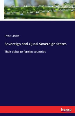 Sovereign and Quasi Sovereign States: Their debts to foreign countries - Clarke, Hyde