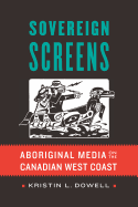 Sovereign Screens: Aboriginal Media on the Canadian West Coast