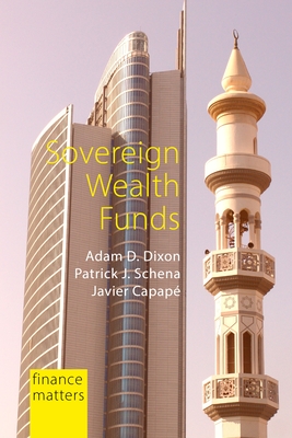 Sovereign Wealth Funds: Between the State and Markets - Dixon, Adam D., Professor, and Schena, Patrick J., Professor, and Capap, Javier, Professor
