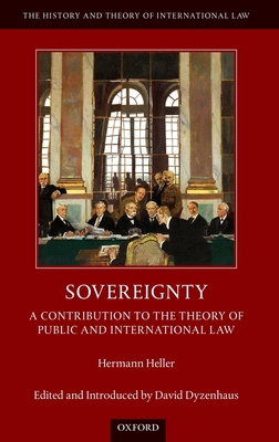Sovereignty: A Contribution to the Theory of Public and International Law - Heller, Hermann, and Dyzenhaus, David (Editor)