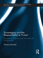Sovereignty and the Responsibility to Protect: The Power of Norms and the Norms of the Powerful