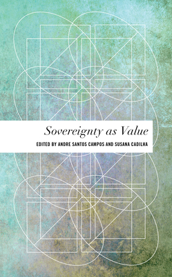 Sovereignty as Value - Campos, Andr Santos (Editor), and Cadilha, Susana (Editor)
