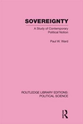 Sovereignty (Routledge Library Editions: Political Science Volume 37) - Ward, Paul
