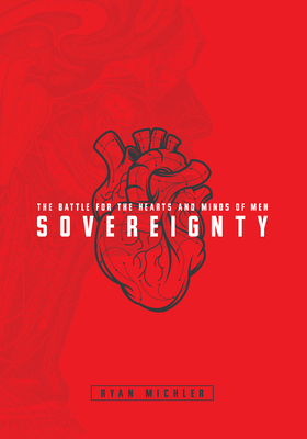 Sovereignty: The Battle for the Hearts and Minds of Men - Michler, Ryan