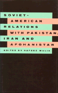 Soviet-American Relations with Pakistan, Iran, and Afghanistan - Malik, Habib C, and Malik, Hafeez