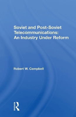 Soviet and Postsoviet Telecommunications: An Industry Under Reform - Campbell, Robert W