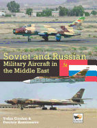 Soviet and Russian Military Aircraft in the Middle East: Air Arms, Equipment and Conflicts Since 1955