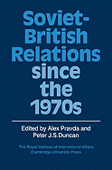 Soviet-British Relations Since the 1970s - Pravda, Alex (Editor), and Duncan, Peter J S (Editor)