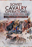 Soviet Cavalry Operations During the Second World War: and the Genesis of the Operational Manoeuvre Group