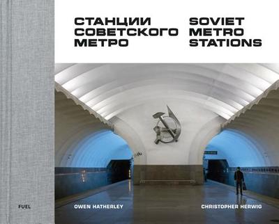 Soviet Metro Stations - Herwig, Christopher, and FUEL, and Murray, Damon (Editor)