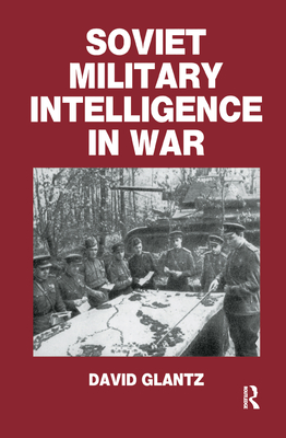 Soviet Military Intelligence in War - Glantz, Colonel David M