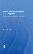 Soviet Perceptions of the U.S. Congress: The Impact on Superpower Relations