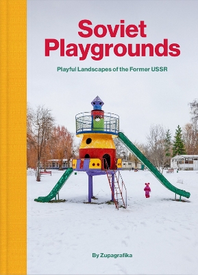 Soviet Playgrounds: Playful Landscapes of the Former USSR - Zupagrafika