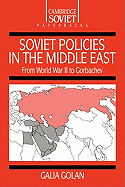 Soviet Policies in the Middle East: From World War Two to Gorbachev