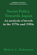 Soviet Policy Towards Japan: An Analysis of Trends in the 1970s and 1980s