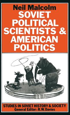 Soviet Political Scientists and American Politics - Malcolm, Neil