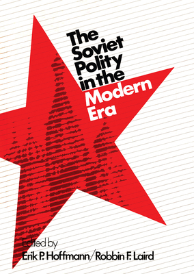 Soviet Polity in the Modern Era - Hoffmann, Erik P (Editor), and Laird, Robbin F (Editor)