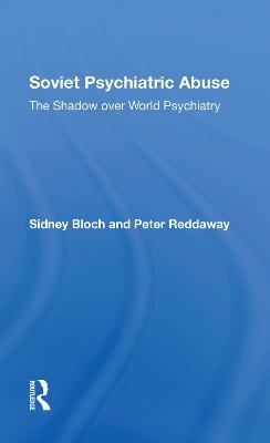 Soviet Psychiatric Abuse: The Shadow Over World Psychiatry - Bloch, Sidney, and Reddaway, Peter