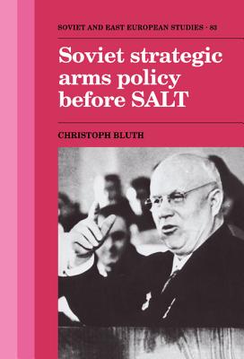 Soviet Strategic Arms Policy before SALT - Bluth, Christoph