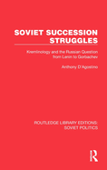 Soviet Succession Struggles: Kremlinology and the Russian Question from Lenin to Gorbachev