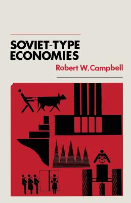 Soviet-Type Economies: Performance and Evolution - Campbell, Robert W.