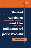 Soviet Workers and the Collapse of Perestroika: The Soviet Labour Process and Gorbachev's Reforms, 1985-1991 - Filtzer, Donald