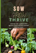 Sow, Grow, Thrive.: The No-Dig Gardening Revolution For Beginners and Beyond.