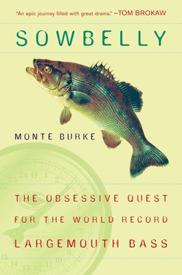 Sowbelly: The Obsessive Quest for the World-Record Largemouth Bass - Burke, Monte