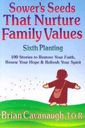 Sower's Seeds That Nurture Family Values: Sixth Planting - Cavanaugh, Brian, T.O.R.