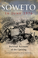 Soweto 16 June 1976: Personal Accounts of the Uprising