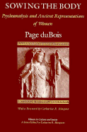 Sowing the Body: Psychoanalysis and Ancient Representations of Women - DuBois, Page