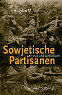 Sowjetische Partisanen 1941-1944: Mythos Und Wirklichkeit