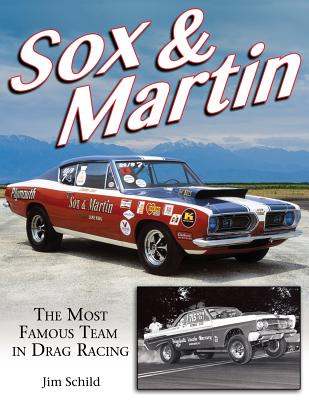 Sox & Martin: The Most Famous Team in Drag Racing - Schild, Jim