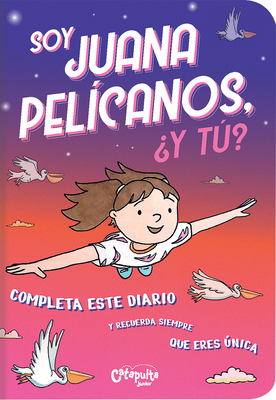 Soy Juana Pel?canos, ?Y T? - Los Editores de Catapulta, and de Angelis, Sol (Illustrator)